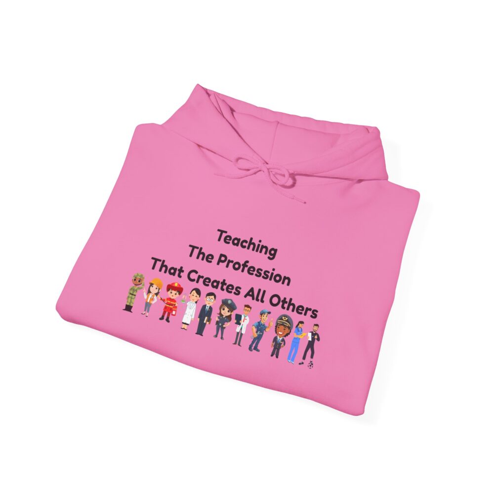 Teaching The Profession That Creates All Others - Unisex Hoodie - Image 44