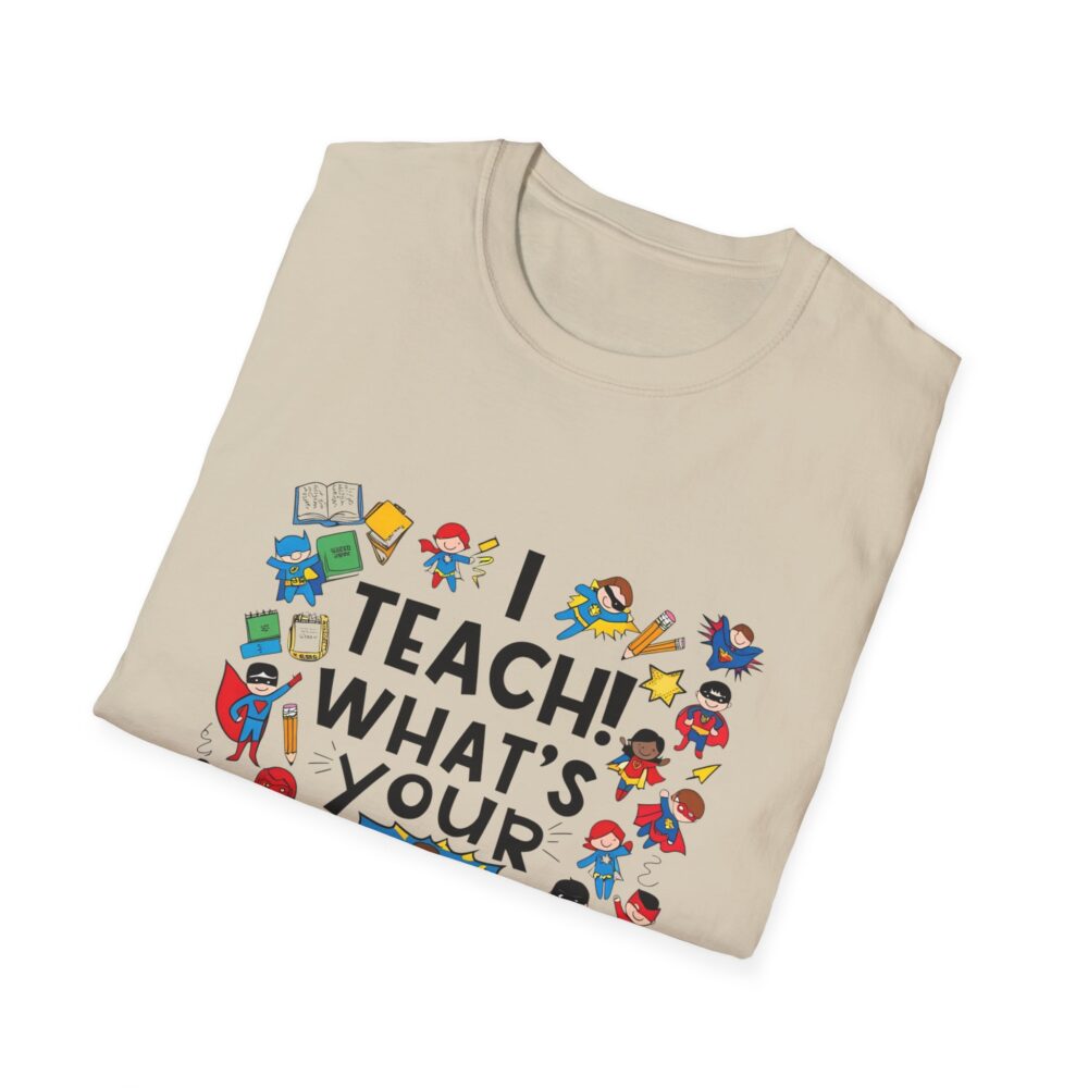 I Teach! What's Your Superpower? - Unisex Soft Style T-Shirt - Image 8
