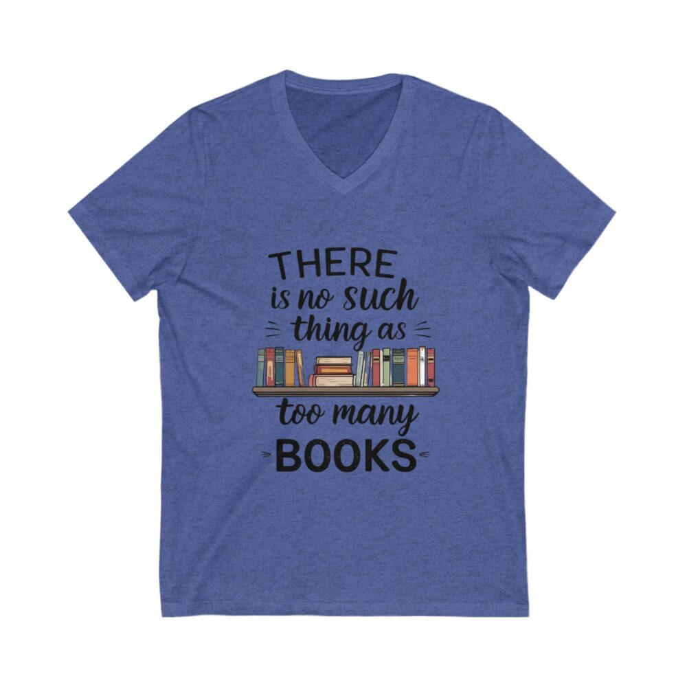 There is no such thing as too many books - Unisex V-Neck Tee - Image 11