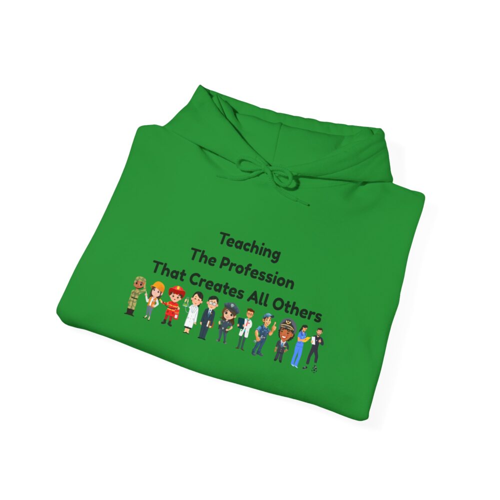 Teaching The Profession That Creates All Others - Unisex Hoodie - Image 16