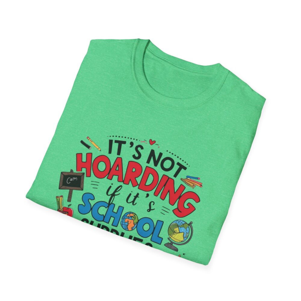 It's Not Hoarding If It's School Supplies... - Unisex Soft Style T-Shirt - Image 28