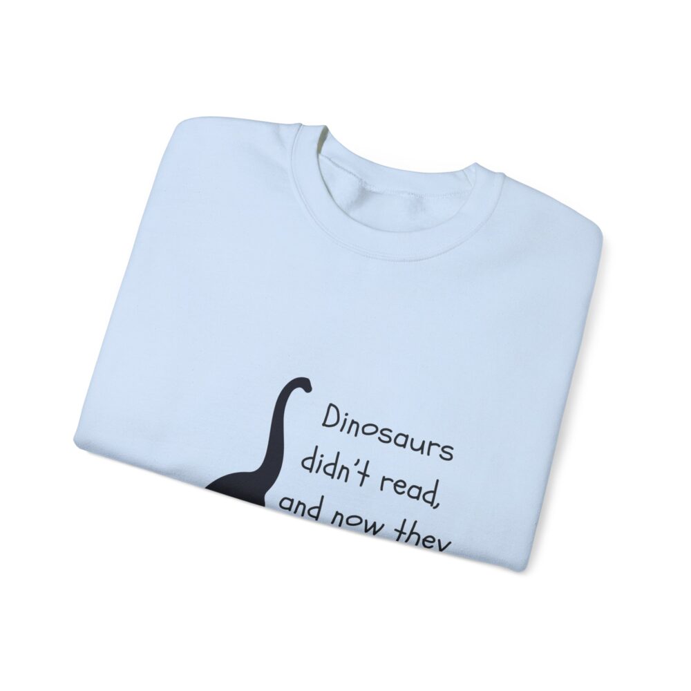 Dinosaurs Didn't Read, and Now They are Extinct (B&W)-Crewneck Sweatshirt - Image 23