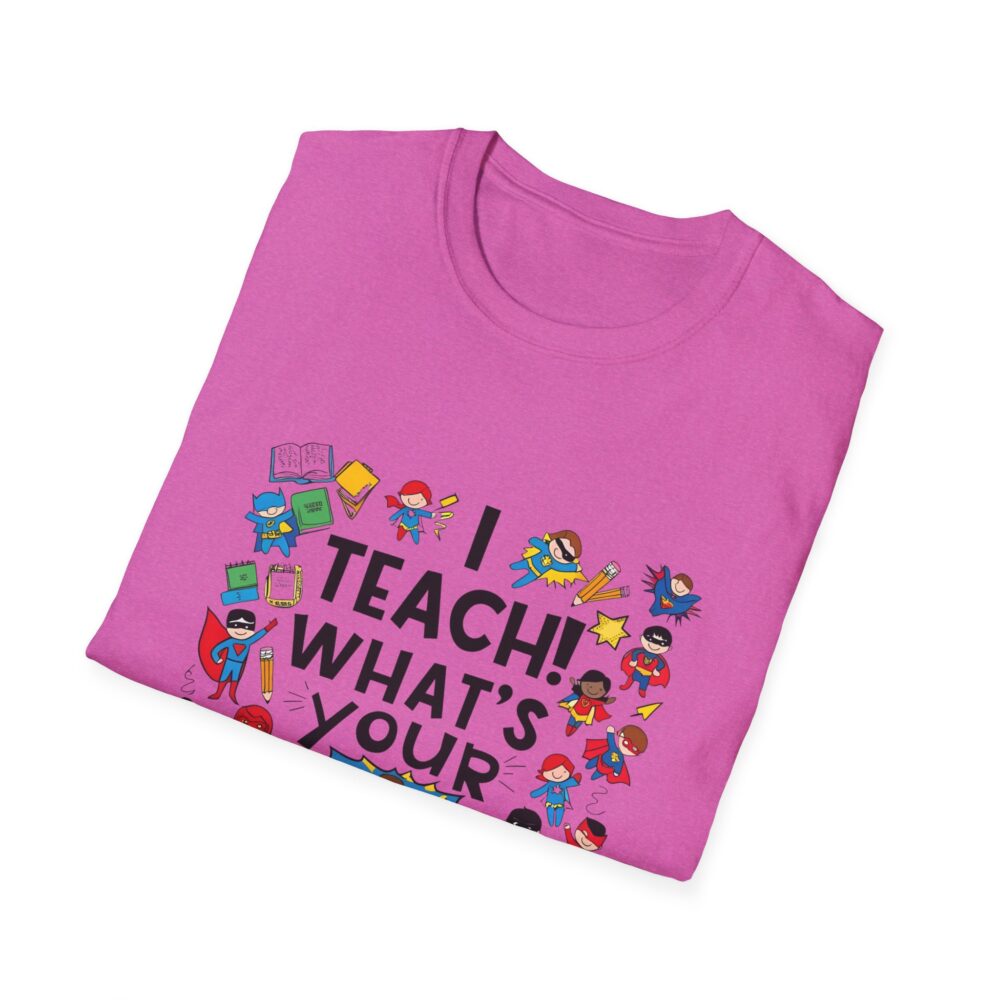 I Teach! What's Your Superpower? - Unisex Soft Style T-Shirt - Image 32