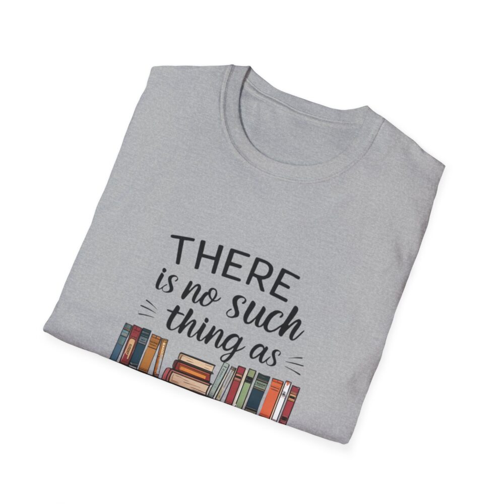 There is no such thing as too many books - Unisex Soft Style T-Shirt - Image 16