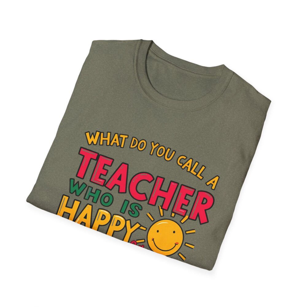 What Do You Call a Teacher Who is Happy on Monday? -  Unisex Soft Style T-Shirt - Image 20