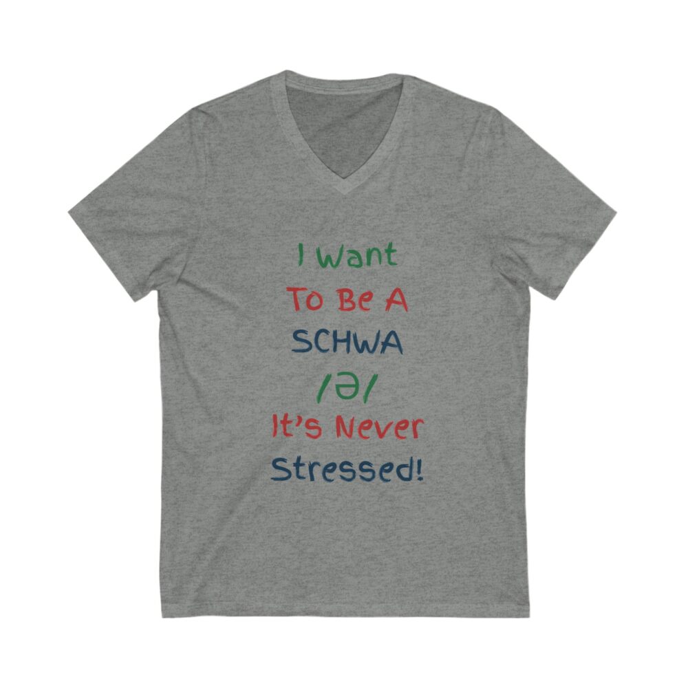 I Want to be a Schwa It's Never Stressed - Unisex V-Neck Tee - Image 5
