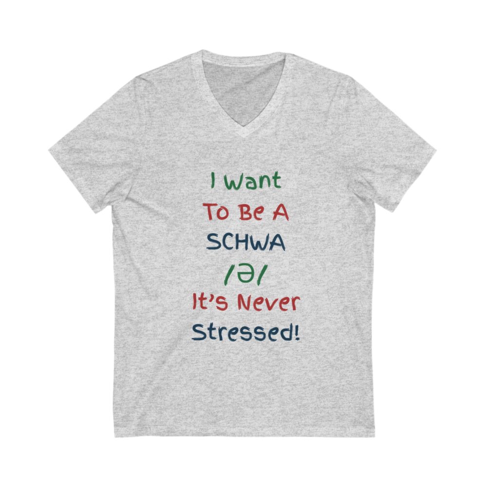 I Want to be a Schwa It's Never Stressed - Unisex V-Neck Tee - Image 3