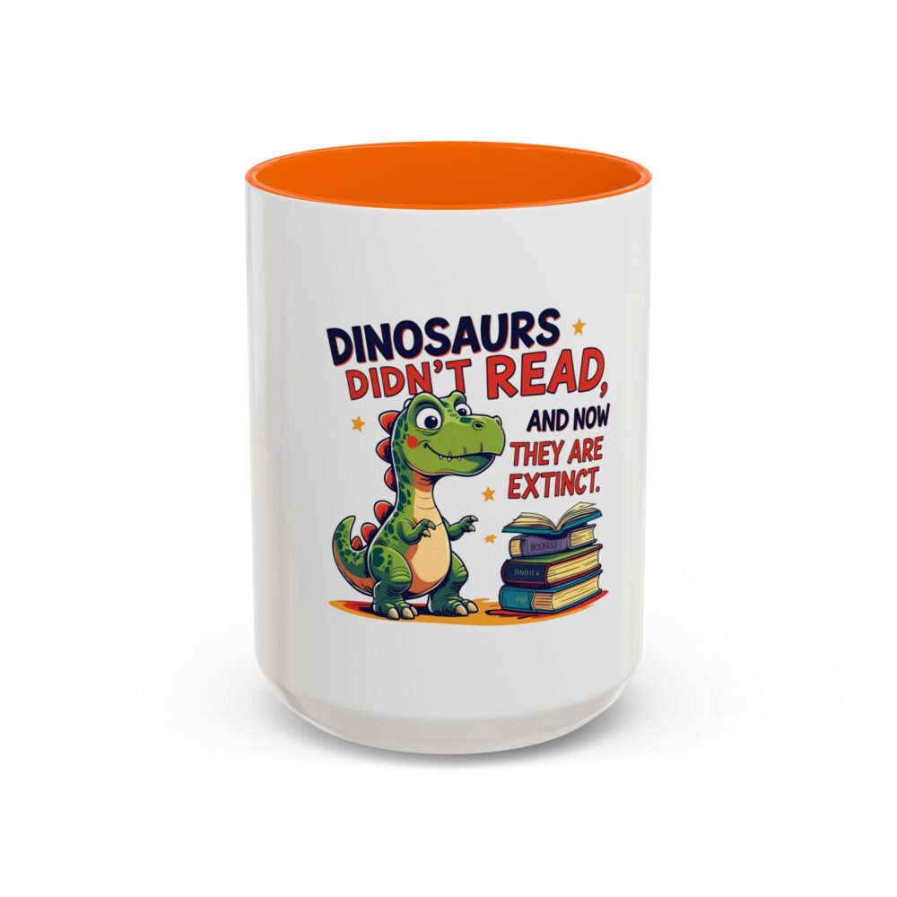 Dinosaurs Didn't Read, and Now They are Extinct - Coffee Mug - Image 53