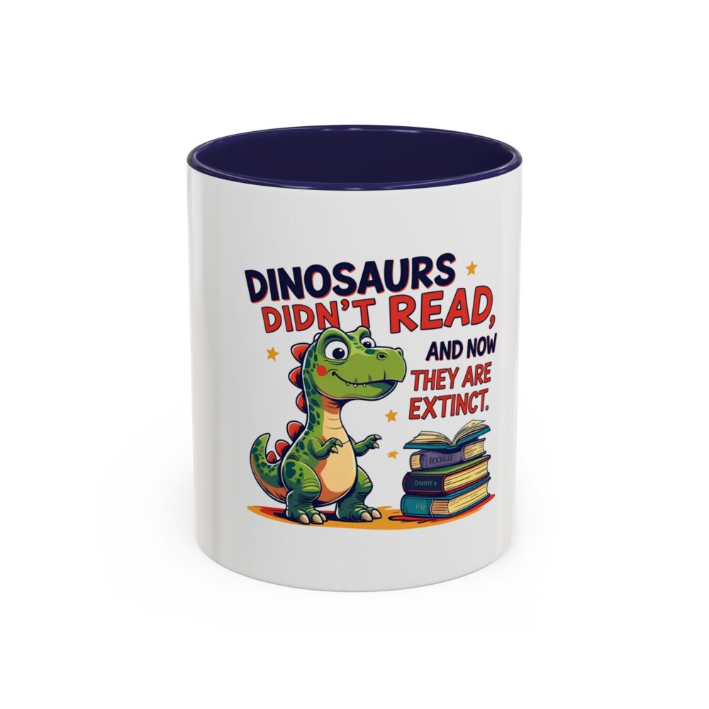 Dinosaurs Didn't Read, and Now They are Extinct - Coffee Mug - Image 5