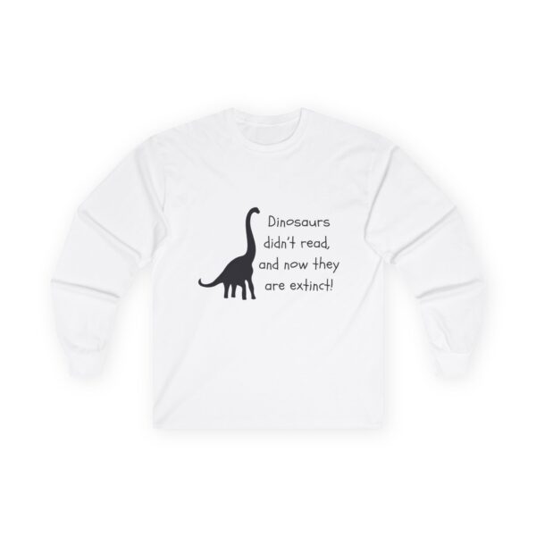 Dinosaurs Didn't Read, and Now They are Extinct (B&W) - Unisex Long Sleeve Tee