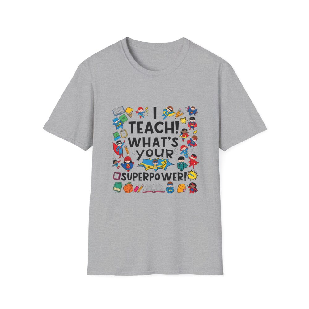 I Teach! What's Your Superpower? - Unisex Soft Style T-Shirt - Image 9