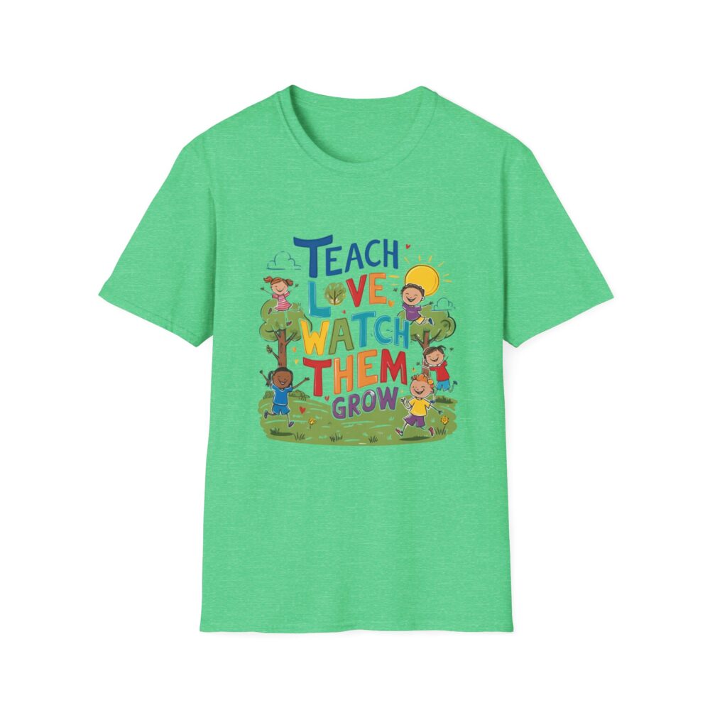 Teach Them, Love Them, Watch Them Grow - Unisex Soft Style T-Shirt - Image 17