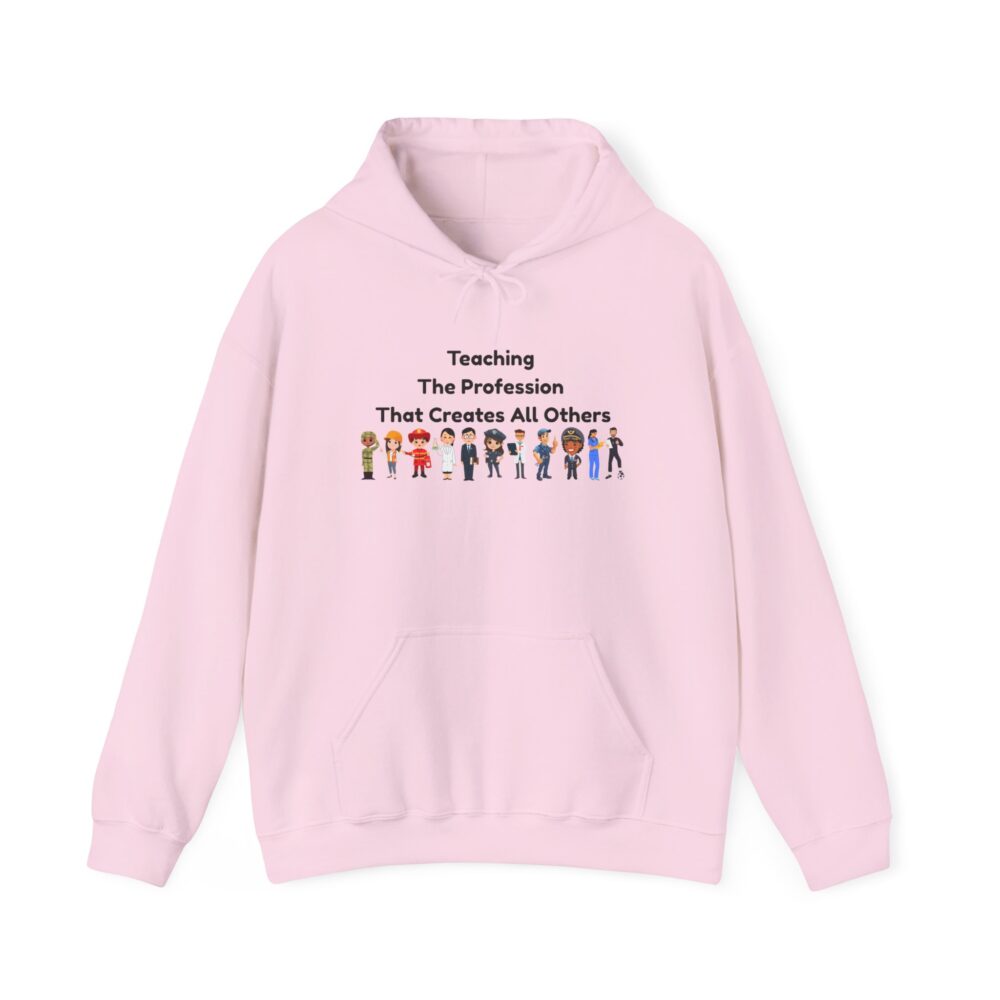 Teaching The Profession That Creates All Others - Unisex Hoodie - Image 37