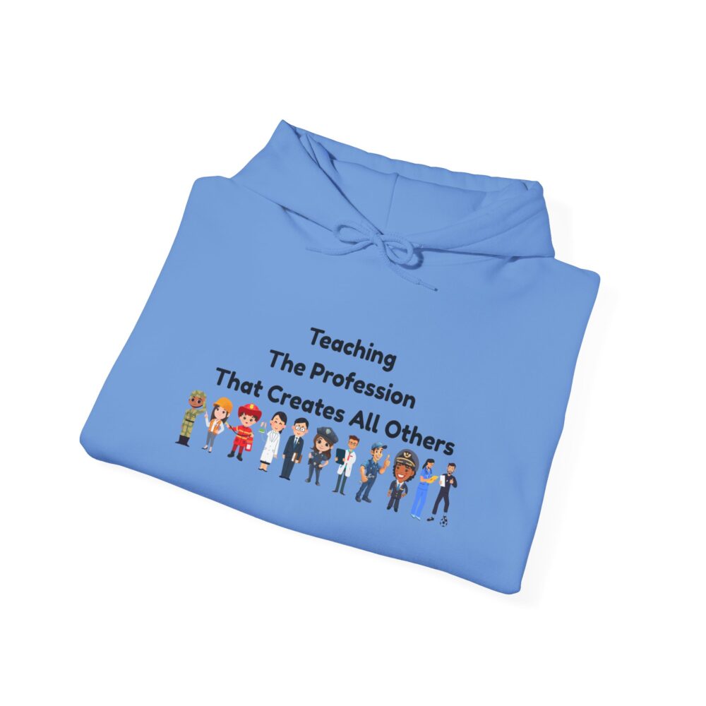 Teaching The Profession That Creates All Others - Unisex Hoodie - Image 24