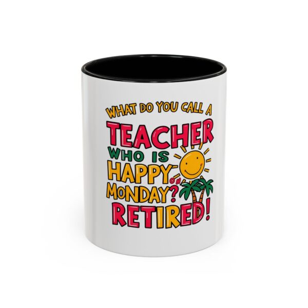 What Do You Call a Teacher Who is Happy on Monday? Retired - Coffee Mug