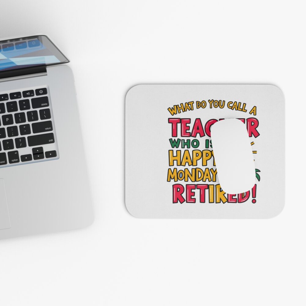 What Do You Call a Teacher Who is Happy on Monday? Retired - Mouse Pad - Image 4