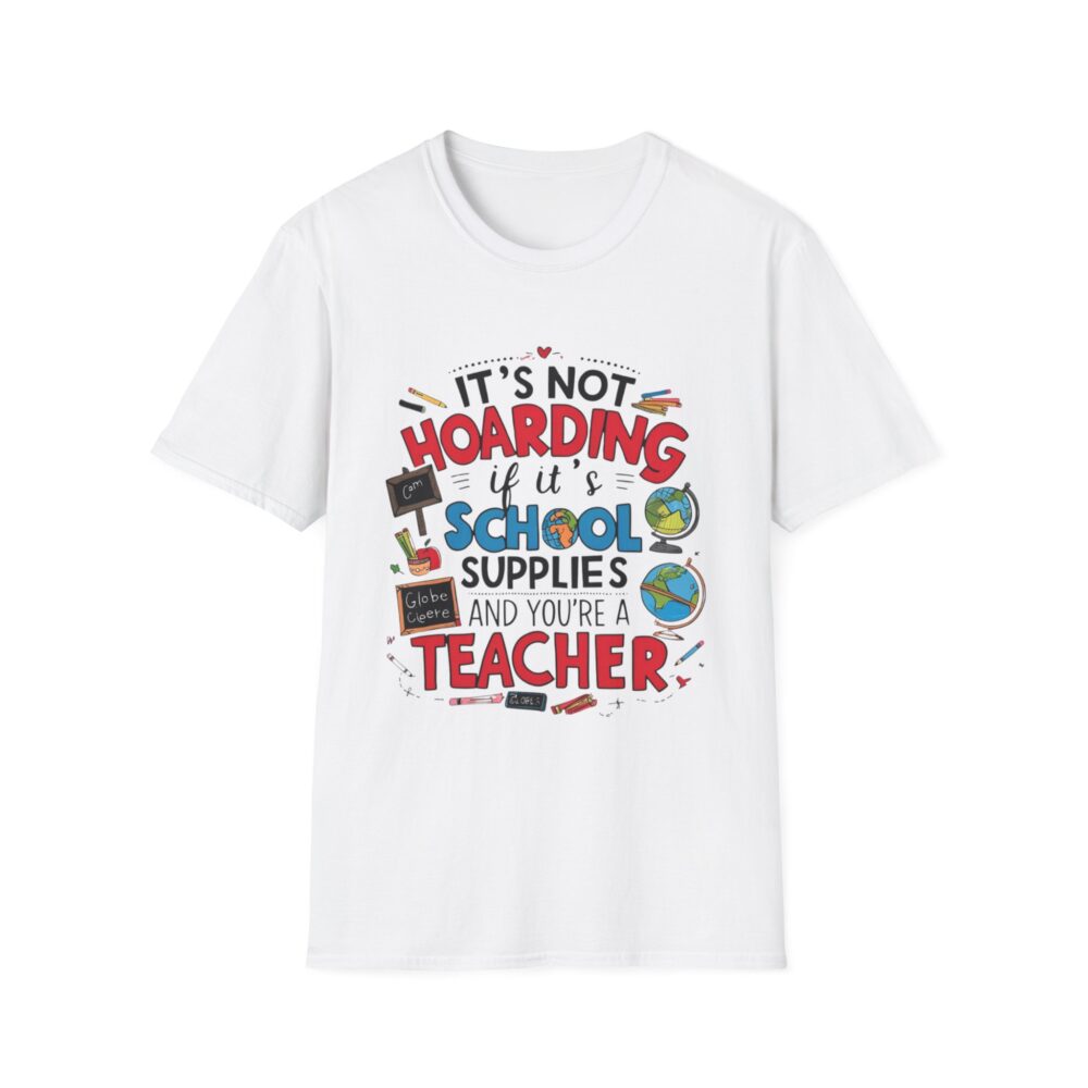It's Not Hoarding If It's School Supplies... - Unisex Soft Style T-Shirt