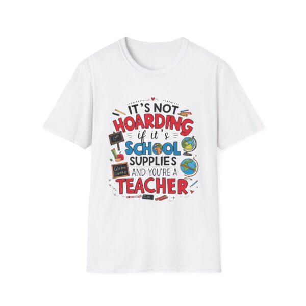 It's Not Hoarding If It's School Supplies... - Unisex Soft Style T-Shirt