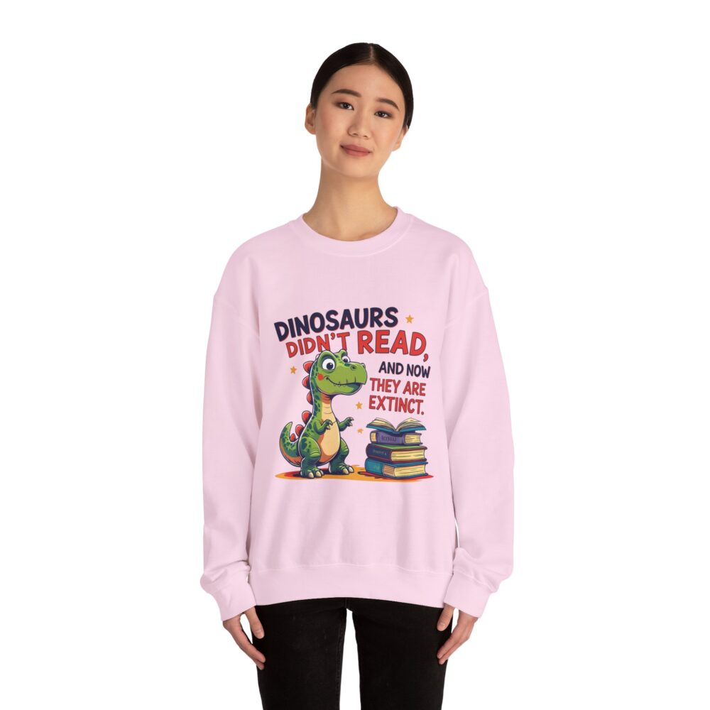 Dinosaurs Didn't Read, and Now They are Extinct -  Crewneck Sweatshirt - Image 40