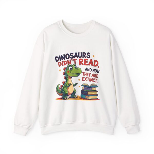 Dinosaurs Didn't Read, and Now They are Extinct -  Crewneck Sweatshirt