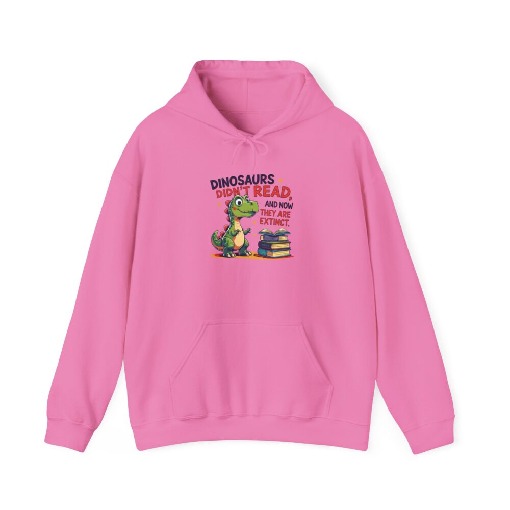 Dinosaurs Didn't Read, and Now They are Extinct - Unisex Hoodie - Image 37