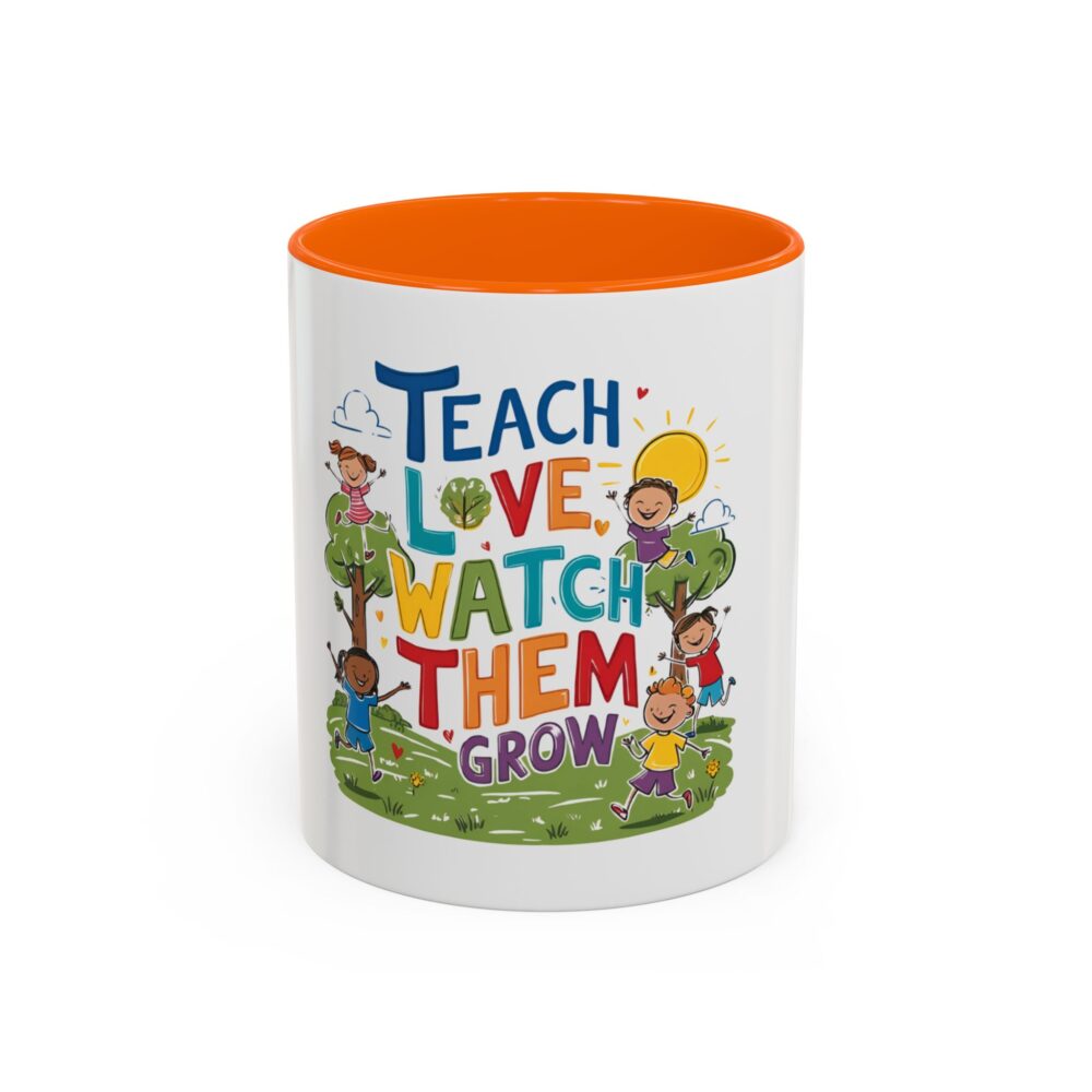 Teach Them, Love Them, Watch Them Grow - Coffee Mug (11, 15oz) - Image 41