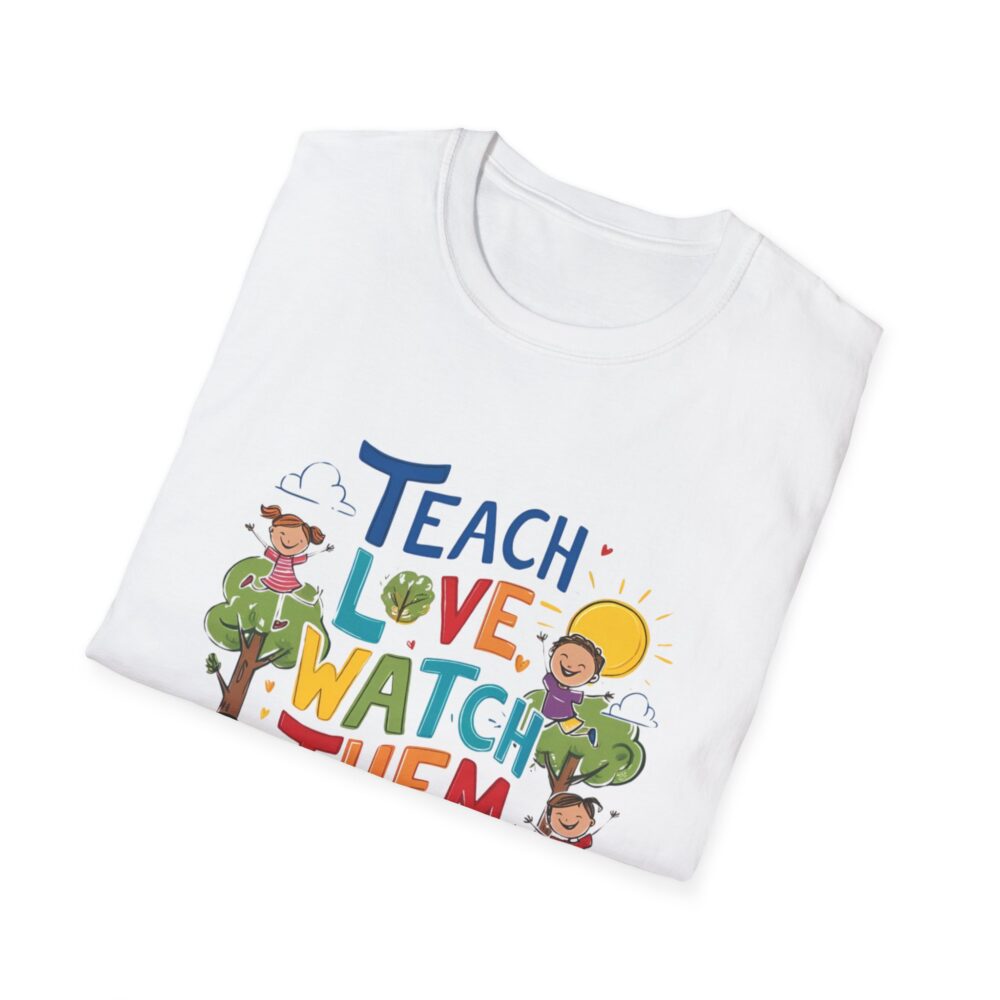 Teach Them, Love Them, Watch Them Grow - Unisex Soft Style T-Shirt - Image 4