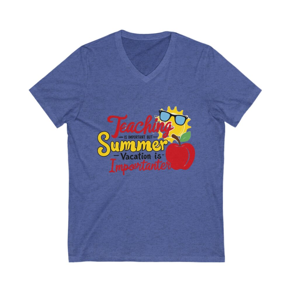 Teaching is Important Summer Vacation is Importanter - Unisex V-Neck Tee - Image 13