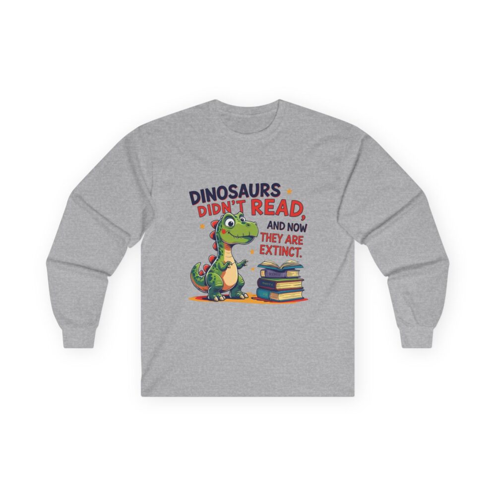 Dinosaurs Didn't Read, and Now They are Extinct - Unisex Long Sleeve Tee - Image 4