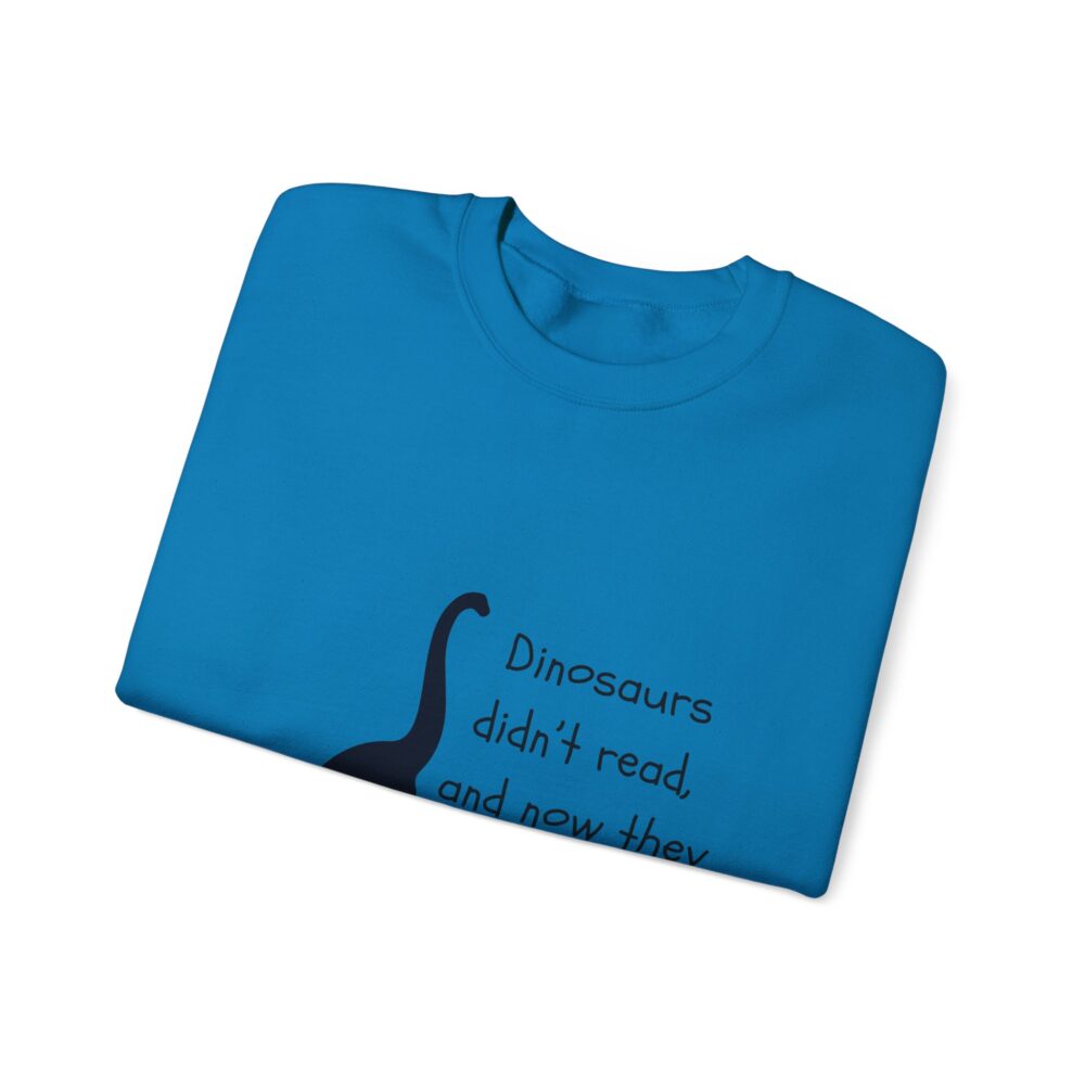 Dinosaurs Didn't Read, and Now They are Extinct (B&W)-Crewneck Sweatshirt - Image 35