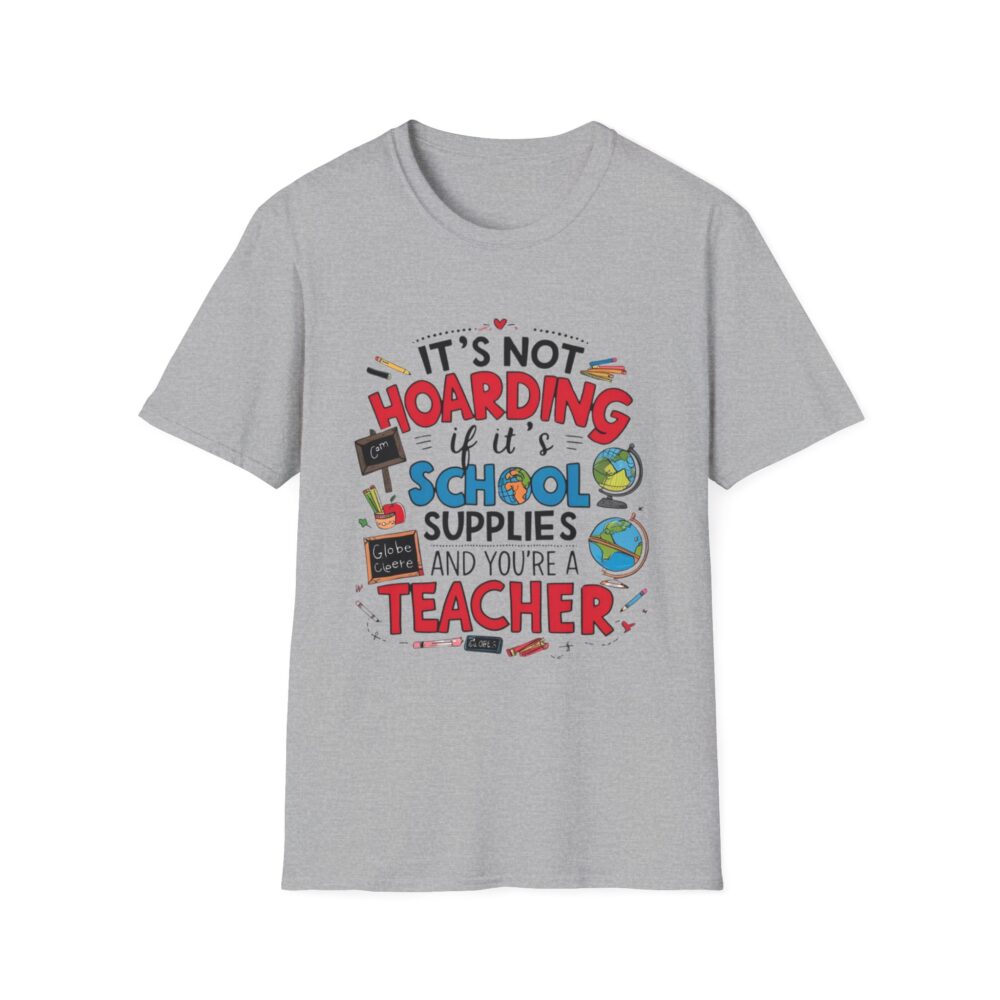 It's Not Hoarding If It's School Supplies... - Unisex Soft Style T-Shirt - Image 9