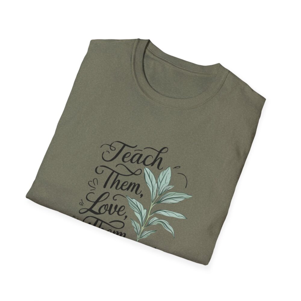 Teach Them, Love Them, Watch Them Grow - Unisex Soft Style T-Shirt - Image 16