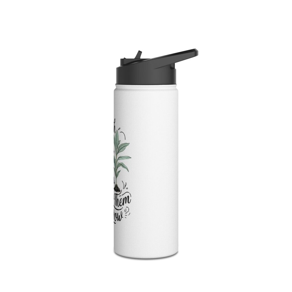 Teach Them, Love Them, Watch Them Grow  -Stainless Steel Water Bottle - Image 8