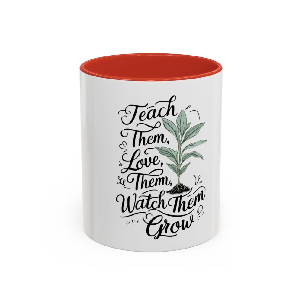 Teach Them, Love Them, Watch Them Grow - Coffee Mug (11, 15oz) - Image 13