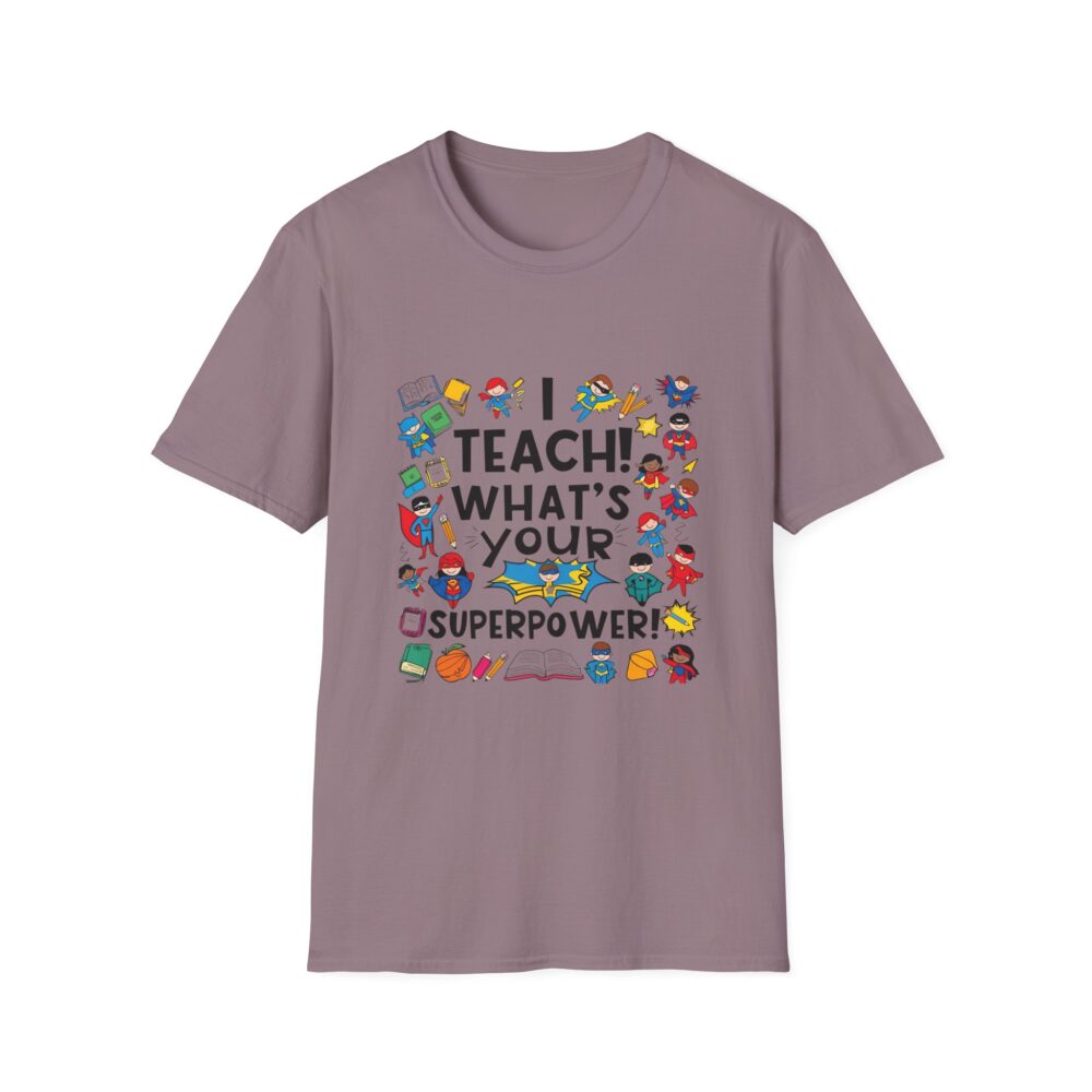 I Teach! What's Your Superpower? - Unisex Soft Style T-Shirt - Image 25