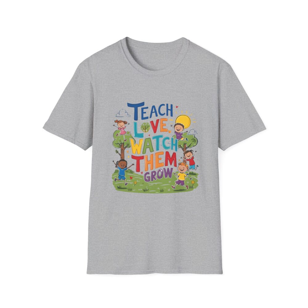 Teach Them, Love Them, Watch Them Grow - Unisex Soft Style T-Shirt - Image 9