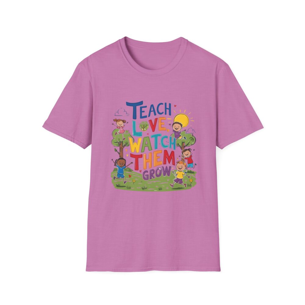 Teach Them, Love Them, Watch Them Grow - Unisex Soft Style T-Shirt - Image 33