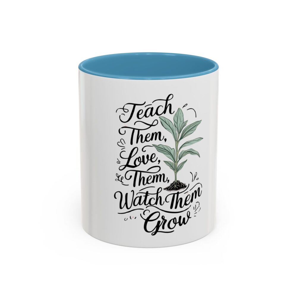 Teach Them, Love Them, Watch Them Grow - Coffee Mug (11, 15oz) - Image 33