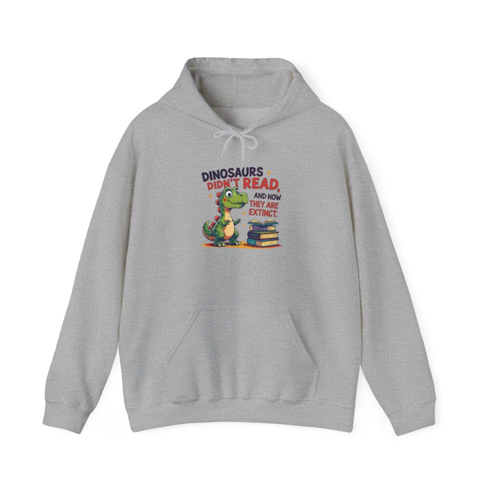 Dinosaurs Didn't Read, and Now They are Extinct - Unisex Hoodie - Image 9