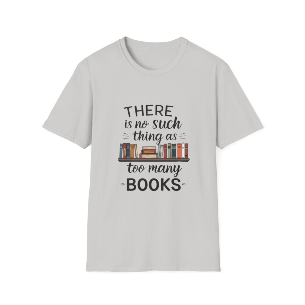 There is no such thing as too many books - Unisex Soft Style T-Shirt - Image 9