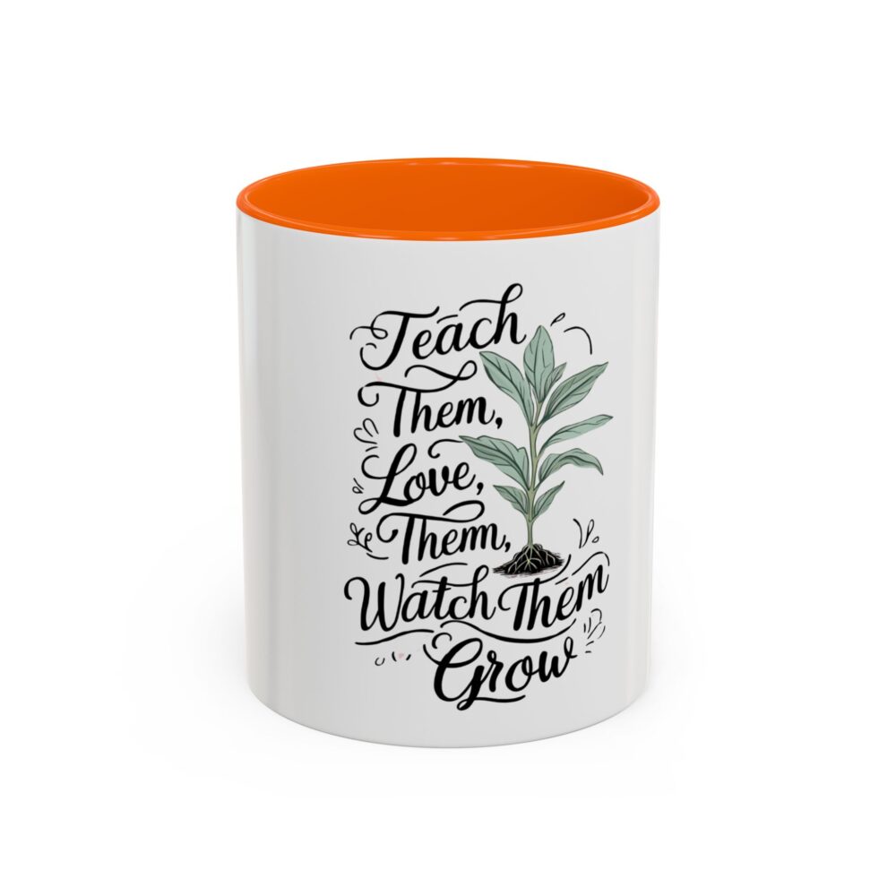 Teach Them, Love Them, Watch Them Grow - Coffee Mug (11, 15oz) - Image 41