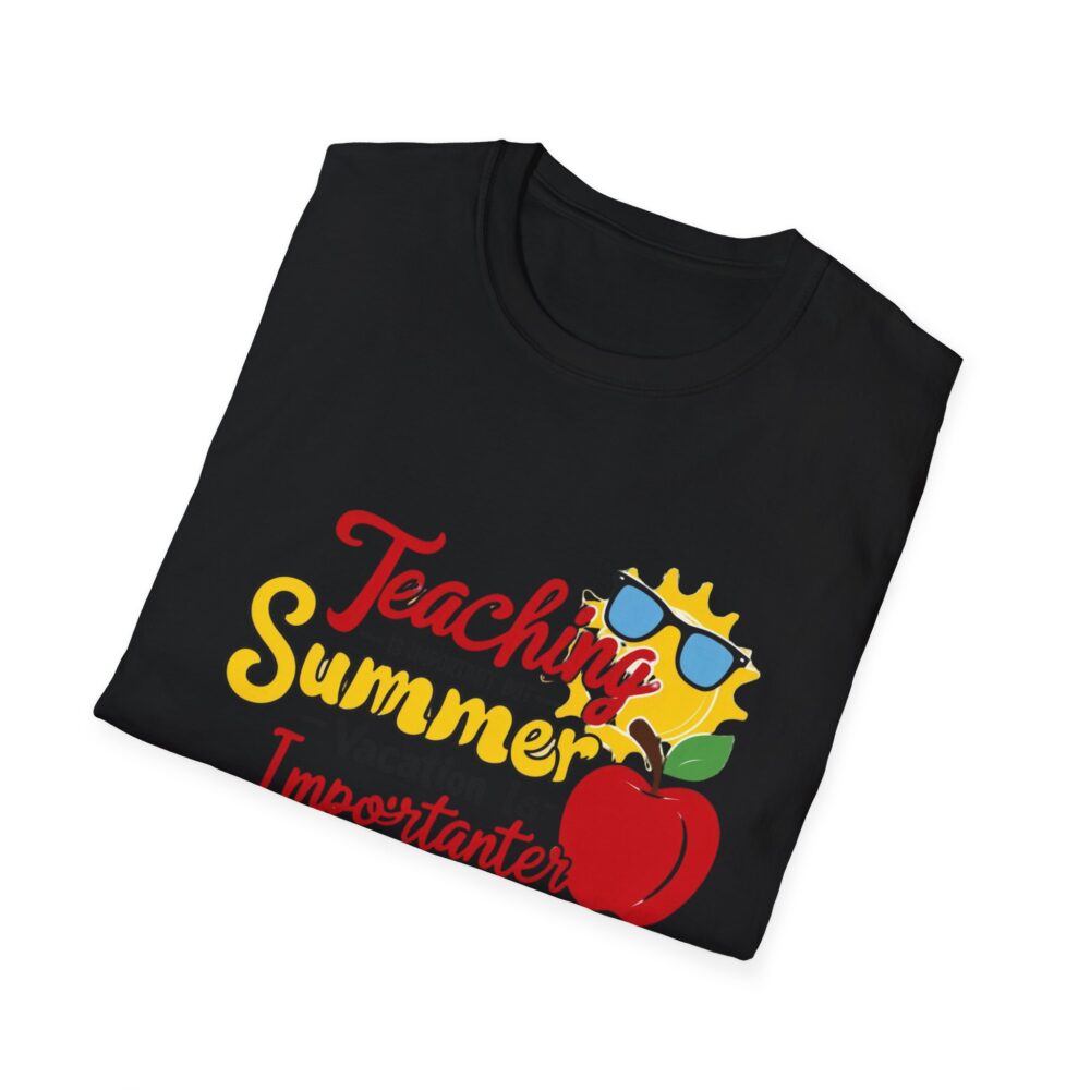 Teaching is Important Summer Vacation - Unisex Soft Style T-Shirt - Image 8