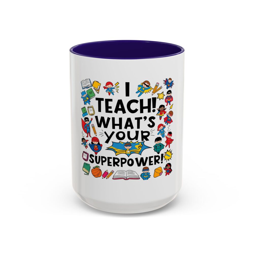 I Teach! What's Your Superpower! - Colorful Mugs (11oz, 15oz) - Image 29