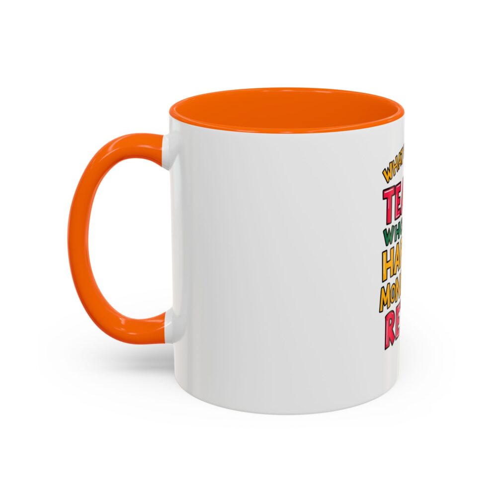 What Do You Call a Teacher Who is Happy on Monday? Retired - Coffee Mug - Image 43