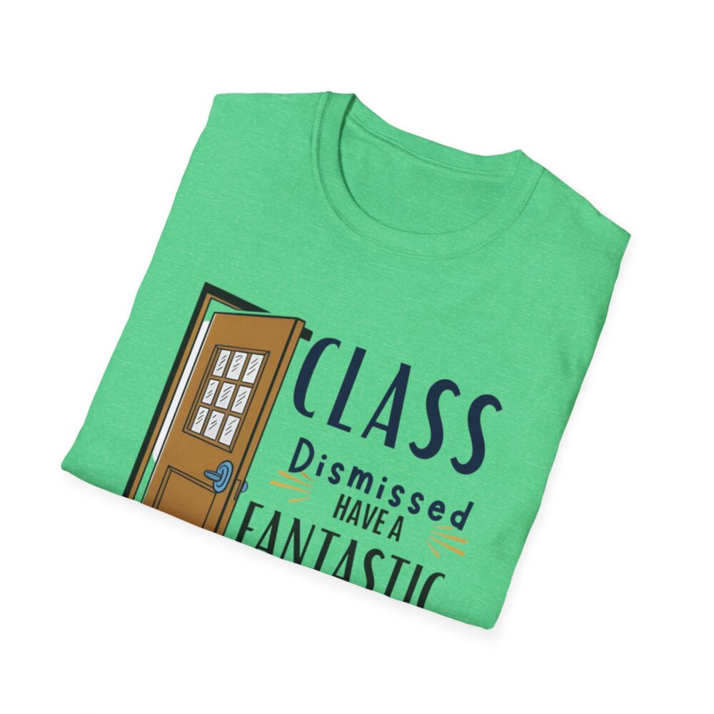 Class Dismissed Have a Fantastic Summer - Unisex Soft Style T-Shirt - Image 28