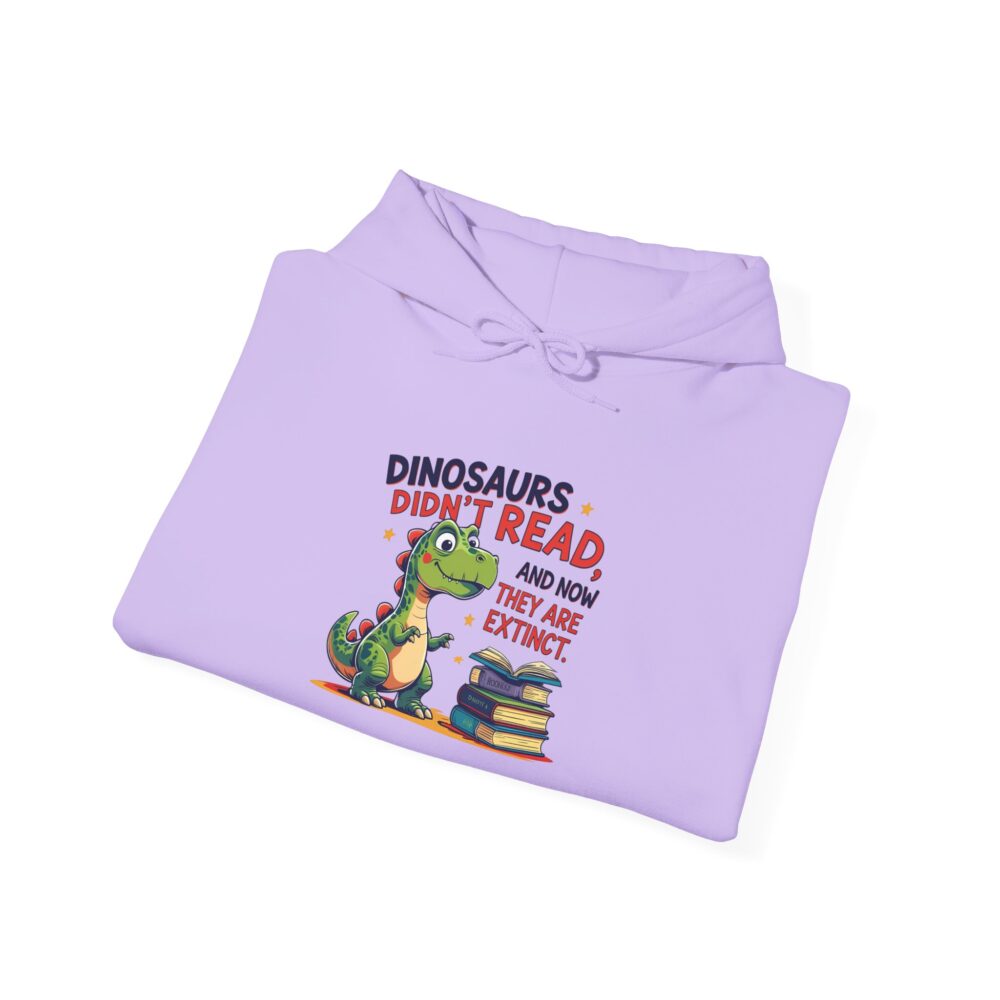 Dinosaurs Didn't Read, and Now They are Extinct - Unisex Hoodie - Image 32