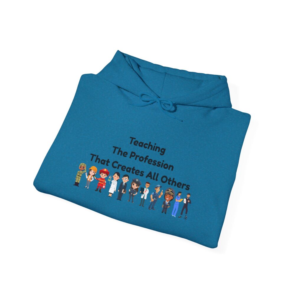 Teaching The Profession That Creates All Others - Unisex Hoodie - Image 32