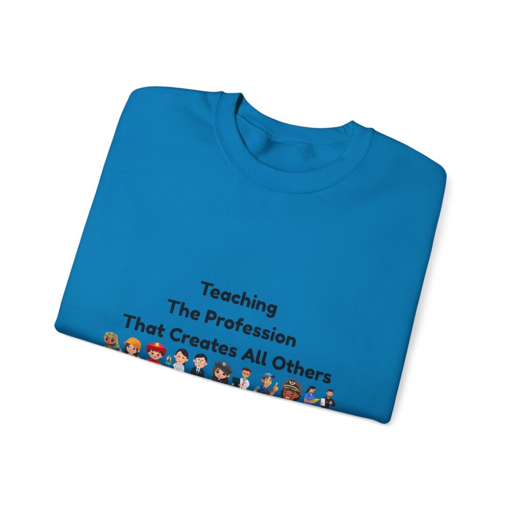 Teaching The Profession That Creates All Others-Crewneck Sweatshirt - Image 35