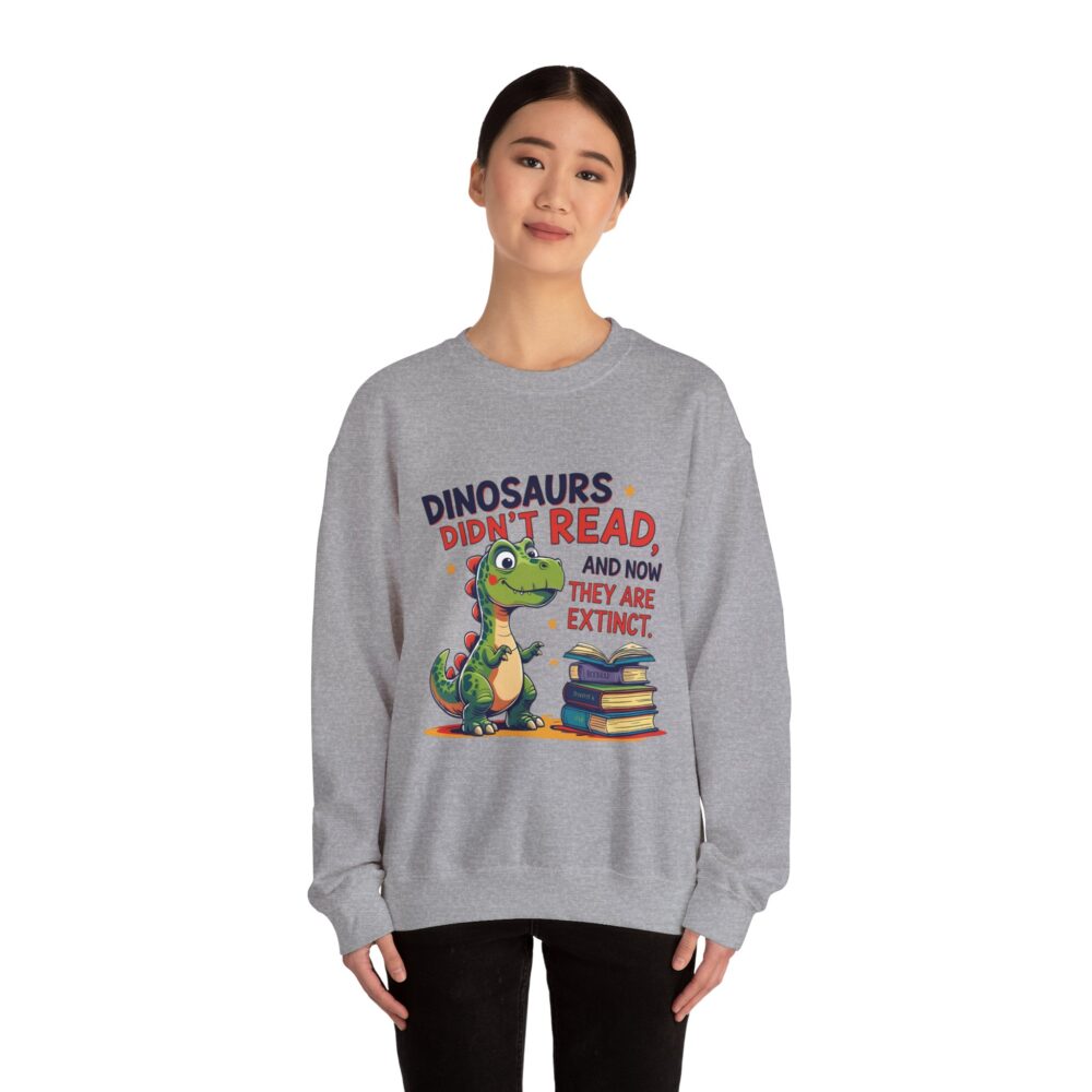 Dinosaurs Didn't Read, and Now They are Extinct -  Crewneck Sweatshirt - Image 16