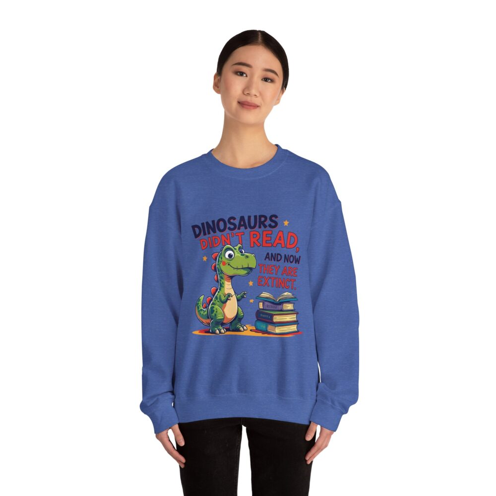Dinosaurs Didn't Read, and Now They are Extinct -  Crewneck Sweatshirt - Image 32